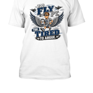 Too Fly for PT, Too Tired to Argue