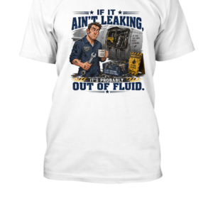 If It Ain’t Leaking, It’s Out of Fluid